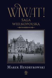 Wiwat! Saga wielkopolska. Autor: Hendrykowski Marek. Multiszop.pl Okładka książki Wiwat! Saga wielkopolska