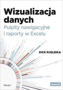 Wizualizacja danych. Pulpity nawigacyjne.... Autor: Kusleika Dick. Multiszop.pl Okładka książki Wizualizacja danych. Pulpity nawigacyjne...