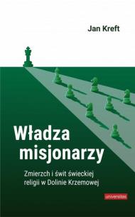 Władza misjonarzy. Zmierzch i świt świeckiej... Autor: Kreft Jan. Multiszop.pl Okładka książki Władza misjonarzy. Zmierzch i świt świeckiej..