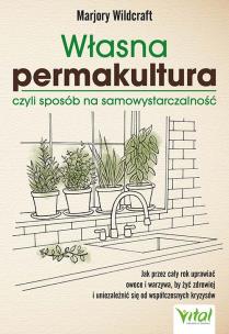 Własna permakultura, czyli sposób na samowystarczalność. Autor: Marjory Wildcraft. Multiszop.pl Okładka książki Własna permakultura, czyli sposób na samowystarczalność