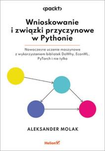 Okładka książki Wnioskowanie i związki przyczynowe w Pythonie. Nowoczesne uczenie maszynowe z wykorzystaniem bibliotek DoWhy, EconML, PyTorch i nie tylko
