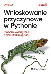Okładka książki Wnioskowanie przyczynowe w Pythonie. Praktyczne wykorzystanie w branży technologicznej