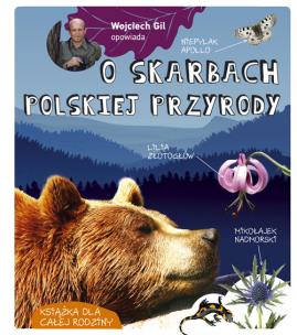 Wojciech Gil opowiada o skarbach polskiej przyrody. Autor: Wojciech Gil. Multiszop.pl Okładka książki Wojciech Gil opowiada o skarbach polskiej przyrody