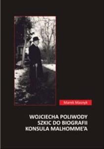 Okładka książki Wojciecha Poliwody szkic do biografii konsula Malhomme'a