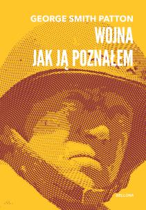 Wojna, jak ją poznałem. Autor: George Smith Patton. Multiszop.pl Okładka książki Wojna, jak ją poznałem