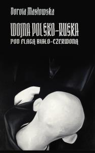 Wojna polsko-ruska pod flagą biało-czerwoną. Autor: Masłowska Dorota. Multiszop.pl Okładka książki Wojna polsko-ruska pod flagą biało-czerwoną