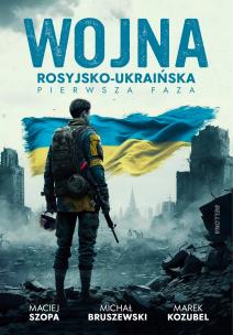 Wojna rosyjsko-ukraińska. Pierwsza faza. Autor: Michał Bruszewski, Maciej Szopa, Marek Kozubel. Multiszop.pl Okładka książki Wojna rosyjsko-ukraińska. Pierwsza faza