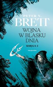 Wojna w blasku dnia. Księga 2. Cykl demoniczny. Autor: Peter V. Brett. Multiszop.pl Okładka książki Wojna w blasku dnia. Księga 2. Cykl demoniczny