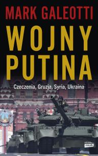 Wojny Putina. Czeczenia, Gruzja, Syria, Ukraina. Autor: Galeotti Mark. Multiszop.pl Okładka książki Wojny Putina. Czeczenia, Gruzja, Syria, Ukraina
