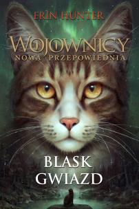 Wojownicy. Nowa przepowiednia Tom 4 Blask gwiazd wyd. 2023. Autor: Erin Hunter. Multiszop.pl Okładka książki Wojownicy. Nowa przepowiednia Tom 4 Blask gwiazd wyd. 2023
