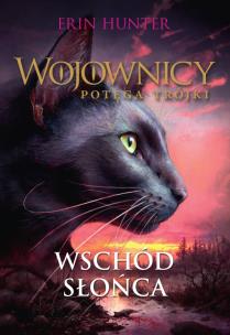 Wojownicy. Potęga Trójki Tom 6 Wschód Słońca wyd. 2023. Autor: Erin Hunter. Multiszop.pl Okładka książki Wojownicy. Potęga Trójki Tom 6 Wschód Słońca wyd. 2023