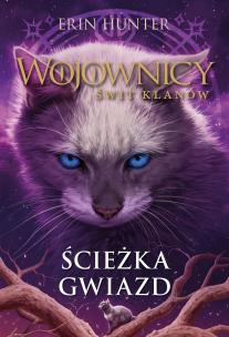 Wojownicy Świt Klanów Tom 6 Ścieżka gwiazd. Autor: Erin Hunter. Multiszop.pl Okładka książki Wojownicy Świt Klanów Tom 6 Ścieżka gwiazd