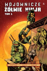 Wojownicze Żółwie Ninja T.1. Autor: TOM WALTZ, Kevin B. Eastman, Dan Duncan. Multiszop.pl Okładka książki Wojownicze Żółwie Ninja T.1