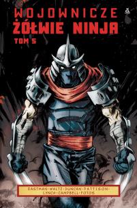 Wojownicze Żółwie Ninja. Tom 5. Autor: Kevin B. Eastman, TOM WALTZ, Dan Duncan. Multiszop.pl Okładka książki Wojownicze Żółwie Ninja. Tom 5