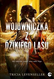 Wojowniczka z Dzikiego Lasu. Autor: Levenseller Tricia. Multiszop.pl Okładka książki Wojowniczka z Dzikiego Lasu