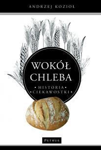 Okładka książki Wokół chleba. Historia. Ciekawostki