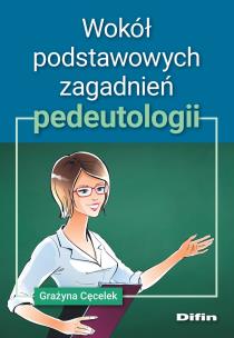 Wokół podstawowych zagadnień pedeutologii. Autor: Cęcelek Grażyna. Multiszop.pl Okładka książki Wokół podstawowych zagadnień pedeutologii