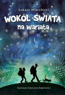 Wokół świata na wariata. Autor: Wierzbicki Łukasz. Multiszop.pl Okładka książki Wokół świata na wariata
