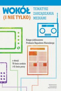 Wokół tematyki zarządzania mediami (i nie tylko). Autor: Opracowanie zbiorowe. Multiszop.pl Okładka książki Wokół tematyki zarządzania mediami (i nie tylko)