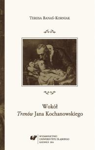 Wokół Trenów Jana Kochanowskiego. Autor: Teresa Banaś-Korniak. Multiszop.pl Okładka książki Wokół Trenów Jana Kochanowskiego