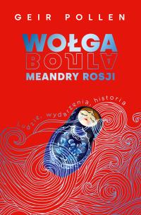 Okładka książki Wołga. Meandry Rosji. Ludzie, wydarzenia, historia