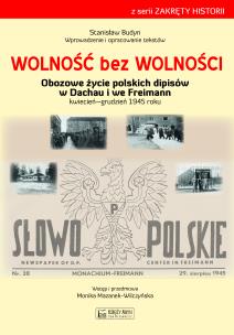 Wolność bez wolności. Obozowe życie polskich dipisów w Dachau i we Freimen kwiecień–grudzień 1945 roku. Autor: Budyn Stanisław. Multiszop.pl Okładka książki Wolność bez wolności. Obozowe życie polskich dipisów w Dachau i we Freimen kwiecień–grudzień 1945 roku