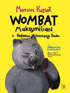 Wombat Maksymilian i Królestwo Grzmiącego Smoka. Autor: Marcin Kozioł. Multiszop.pl Okładka książki Wombat Maksymilian i Królestwo Grzmiącego Smoka