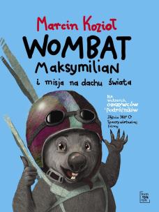 Wombat Maksymilian i misja na dachu świata. Autor: Marcin Kozioł. Multiszop.pl Okładka książki Wombat Maksymilian i misja na dachu świata