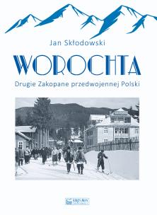 Okładka książki Worochta. Drugie Zakopane przedwojennej Polski