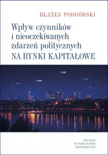 Wpływ czynników i nieoczekiwanych zdarzeń politycznych na rynki kapitałowe. Autor: Podgórski Błażej. Multiszop.pl Okładka książki Wpływ czynników i nieoczekiwanych zdarzeń politycznych na rynki kapitałowe