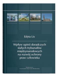 Okładka książki Wpływ opinii doradczych stałych trybunałów międzynarodowych na rozwój ochrony praw człowieka