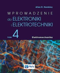Wprowadzenie do elektroniki i elektrotechniki. Elektromechanika. Autor: Allan R. Hambley. Multiszop.pl Okładka książki Wprowadzenie do elektroniki i elektrotechniki. Elektromechanika