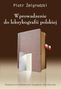 Wprowadzenie do leksykografii polskiej w.3. Autor: Żmigrodzki Piotr. Multiszop.pl Okładka książki Wprowadzenie do leksykografii polskiej w.3