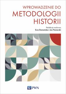 Wprowadzenie do metodologii historii. Autor: Ewa Domańska, Pomorski Jan. Multiszop.pl Okładka książki Wprowadzenie do metodologii historii