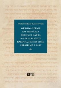 Wprowadzenie do Midrasza Bereszit Rabba. Autor: Walter Richard Kaczorowski. Multiszop.pl Okładka książki Wprowadzenie do Midrasza Bereszit Rabba