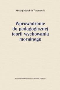 Wprowadzenie do pedagogicznej teorii wychowania moralnego. Autor: Tchorzewski de Andrzej Michał. Multiszop.pl Okładka książki Wprowadzenie do pedagogicznej teorii wychowania moralnego