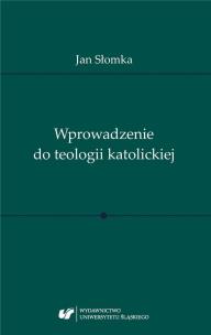 Wprowadzenie do teologii katolickiej. Autor: Jan Słomka. Multiszop.pl Okładka książki Wprowadzenie do teologii katolickiej