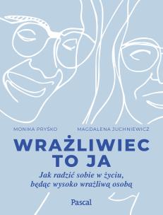 Okładka książki Wrażliwiec to ja Jak radzić sobie w życiu, będąc wysoko wrażliwą osobą