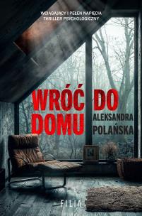 Wróć do domu. Autor: Polańska Aleksandra. Multiszop.pl Okładka książki Wróć do domu