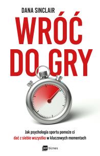 Okładka książki Wróć do gry. Jak psychologia sportu pomoże ci dać z siebie wszystko w kluczowych momentach