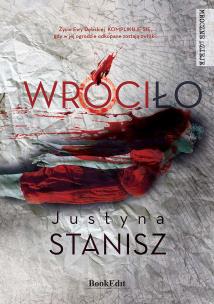 Wróciło. Autor: Stanisz Justyna. Multiszop.pl Okładka książki Wróciło