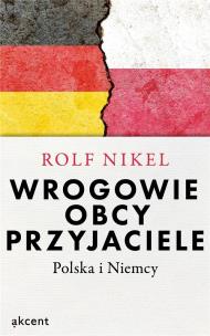 Wrogowie, obcy, przyjaciele. Autor: Rolf Nikel. Multiszop.pl Okładka książki Wrogowie, obcy, przyjaciele