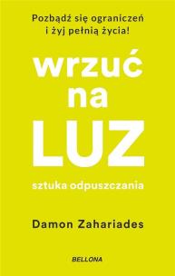 Wrzuć na luz. Sztuka odpuszczania. Autor: Zahariades Damon. Multiszop.pl Okładka książki Wrzuć na luz. Sztuka odpuszczania