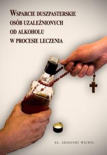 Wsparcie duszpasterskie osób uzależnionych od... Autor: Grzegorz Wąchol. Multiszop.pl Okładka książki Wsparcie duszpasterskie osób uzależnionych od..