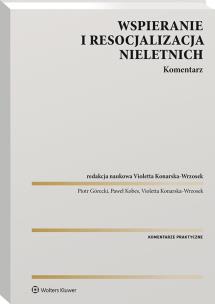 Wspieranie i resocjalizacja nieletnich. Komentarz. Autor: Konarska-Wrzosek Violetta, Górecki Piotr, Kobes Paweł. Multiszop.pl Okładka książki Wspieranie i resocjalizacja nieletnich. Komentarz