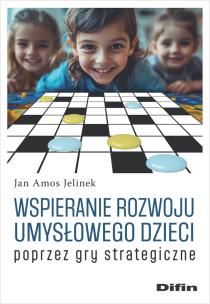 Wspieranie rozwoju umysłowego dzieci poprzez gry strategiczne. Autor: Jelinek Jan Amos. Multiszop.pl Okładka książki Wspieranie rozwoju umysłowego dzieci poprzez gry strategiczne