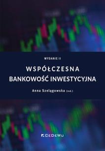 Współczesna bankowość inwestycyjna w.2. Autor: red. Anna Szelągowska. Multiszop.pl Okładka książki Współczesna bankowość inwestycyjna w.2
