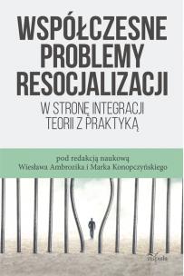 Współczesne problemy resocjalizacji. Autor: Wiesława Ambrozika, Marek Konopczyński (red.). Multiszop.pl Okładka książki Współczesne problemy resocjalizacji