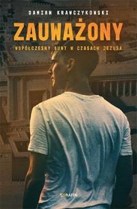 Współczesny bunt w czasach Jezusa.Zauważony. Autor: Damian Krawczykowski. Multiszop.pl Okładka książki Współczesny bunt w czasach Jezusa.Zauważony