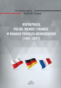 Okładka książki Współpraca Polski, Niemiec i Francji w ramach Trójkąta Weimarskiego (1991-2021)